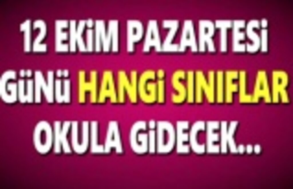 12 Ekim Pazartesi günü hangi sınıflar okula gidecek? 12 Ekim kaçıncı sınıflar başlıyor!
