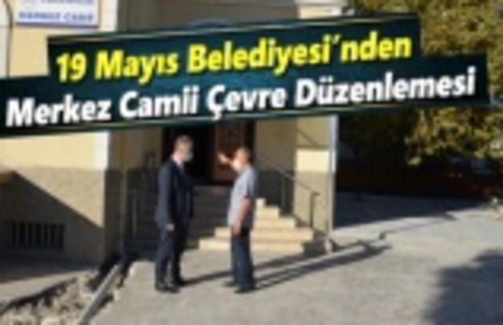 19 Mayıs Belediyesi'nden Merkez Camii Çevre Düzenlemesi
