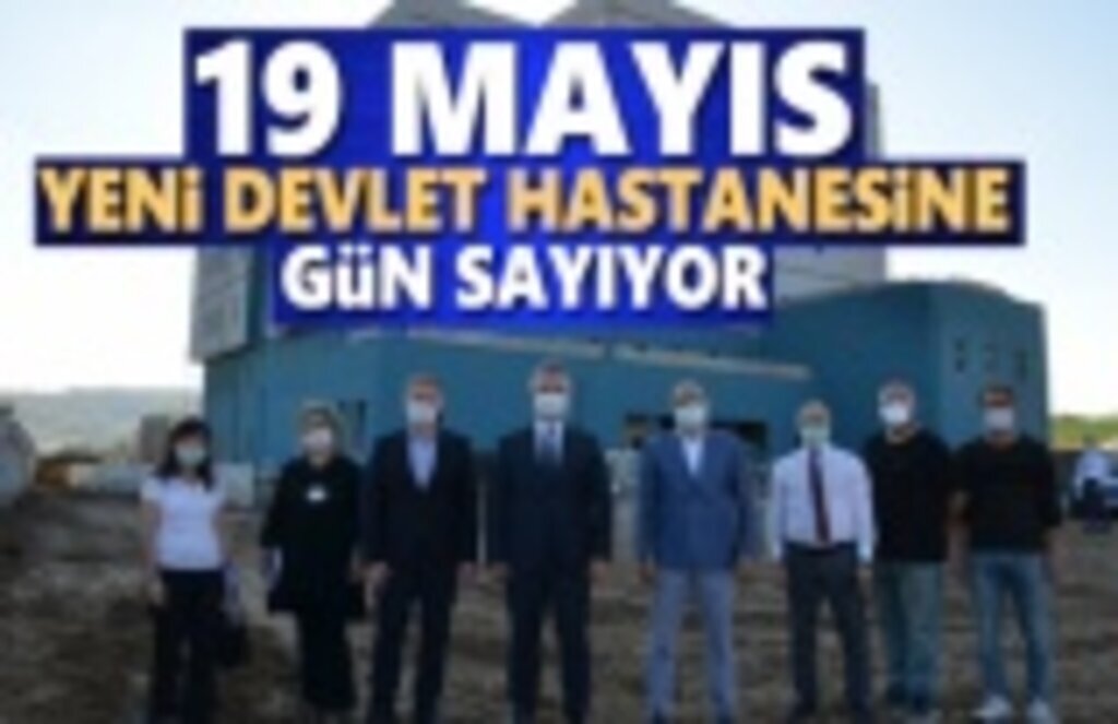 19 Mayıs yeni devlet hastanesine gün sayıyor