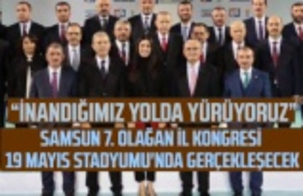 AK Parti Samsun İl Kongresi 19 Mayıs Stadyumu'nda yapılacak