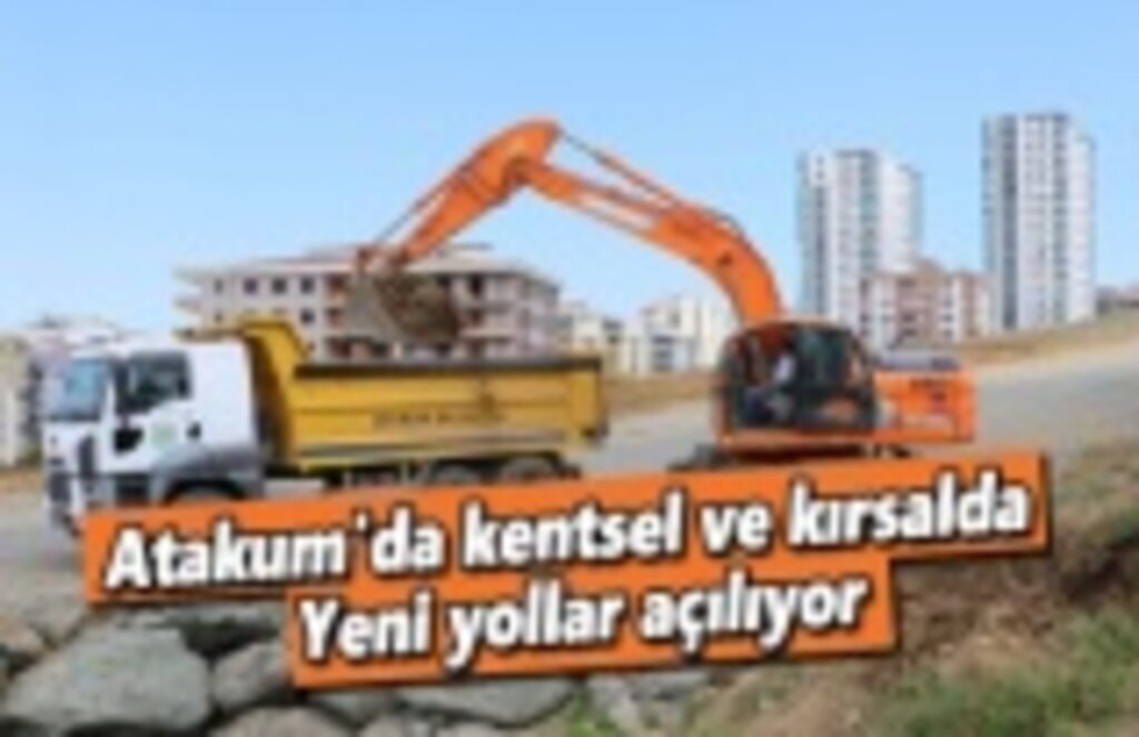 Atakum'da kentsel ve kırsalda yeni yollar açılıyor