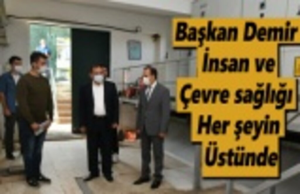 Başkan Demir: İnsan ve çevre sağlığı her şeyin üstünde