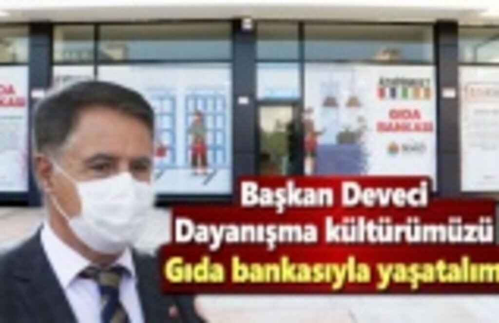 Başkan Deveci: Dayanışma kültürümüzü gıda bankasıyla yaşatalım