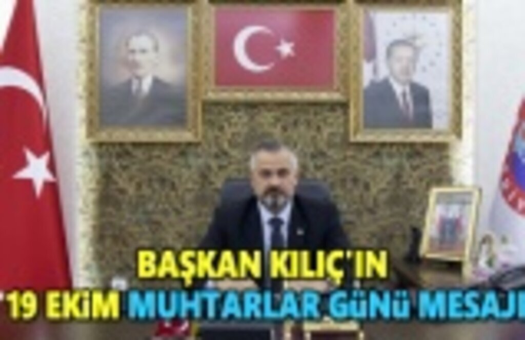 Başkan Kılıç'ın 19 Ekim Muhtarlar Günü Mesajı
