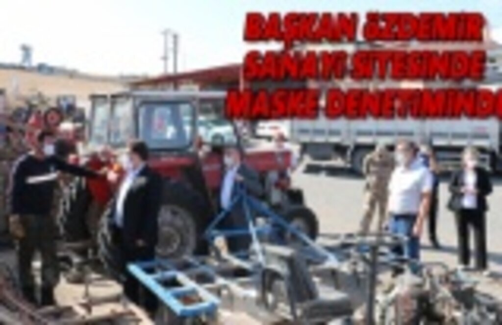 Başkan Özdemir sanayi sitesinde maske denetimine katıldı