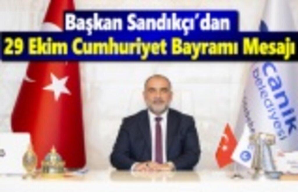 Başkan Sandıkçı’dan 29 Ekim Cumhuriyet Bayramı Mesajı