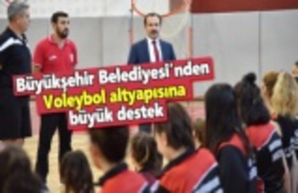 Büyükşehir Belediyesi’nden voleybol altyapısına büyük destek
