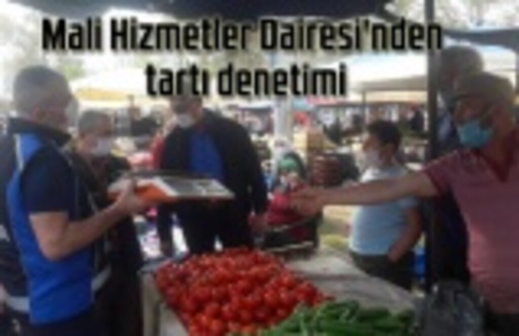 Büyükşehir Mali Hizmetler Dairesi'nden tartı denetimi