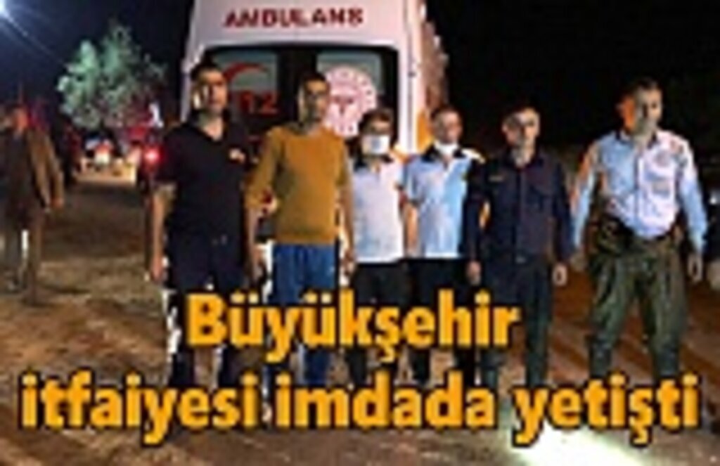Büyükşehir itfaiyesi imdada yetişti