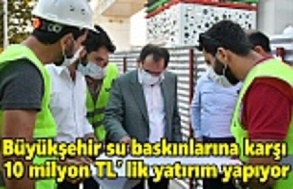 Büyükşehir su baskınlarına karşı 10 milyon TL'lik yatırım yapıyor