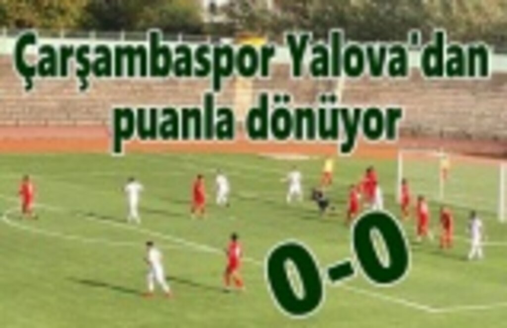 Çarşambaspor Yalovaspor maç sonucu: 0-0