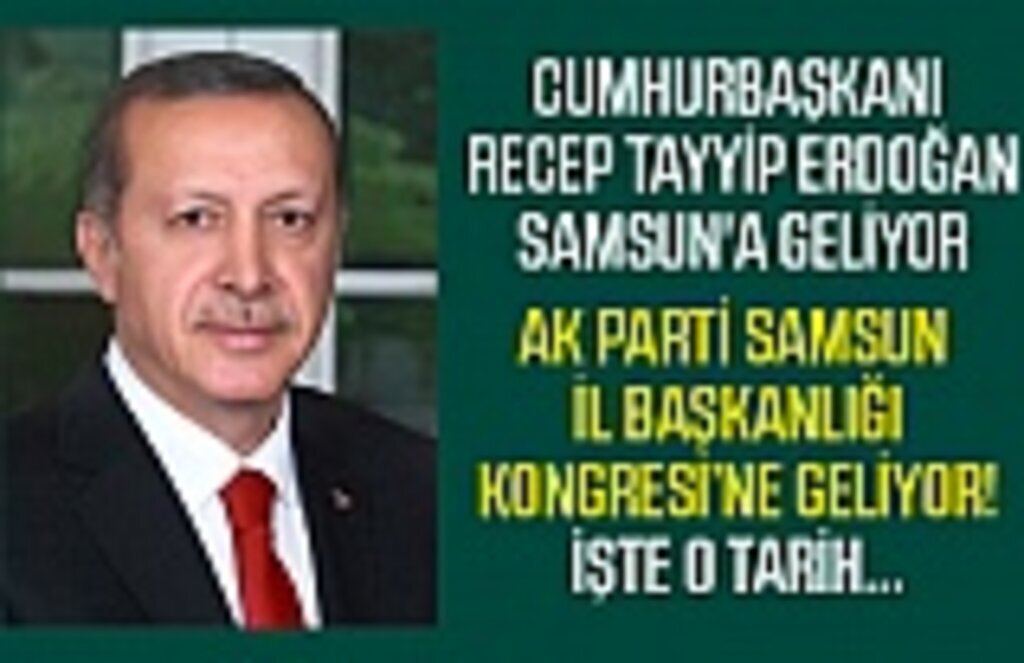 Cumhurbaşkanı Recep Tayyip Erdoğan 1 Kasım'da Samsun'a geliyor