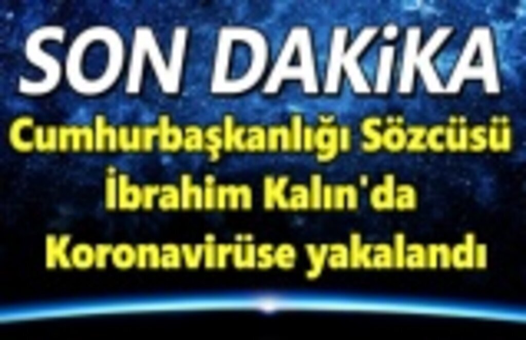 Cumhurbaşkanlığı Sözcüsü İbrahim Kalın'da koronavirüse yakalandı