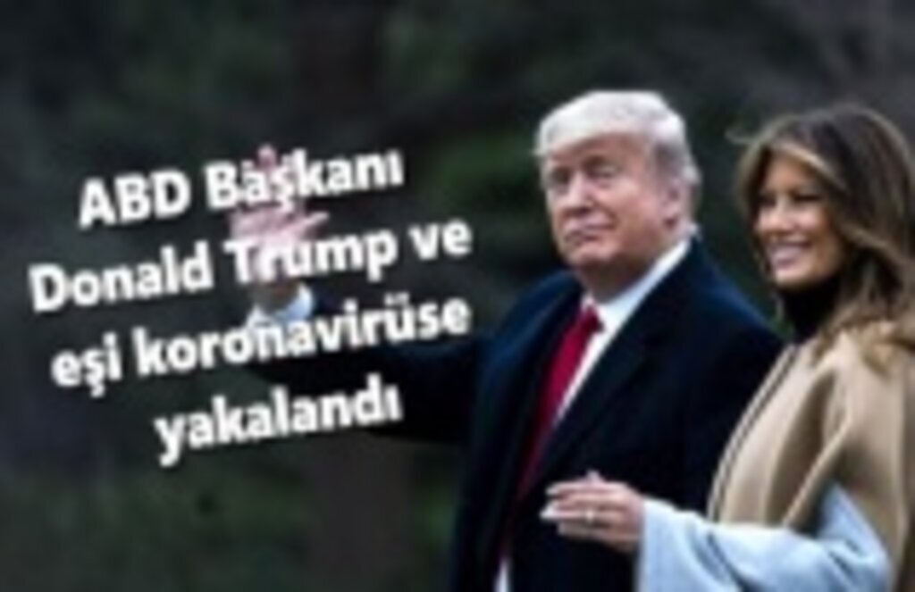 Donald Trump ve Melania Trump koronavirüse yakalandı