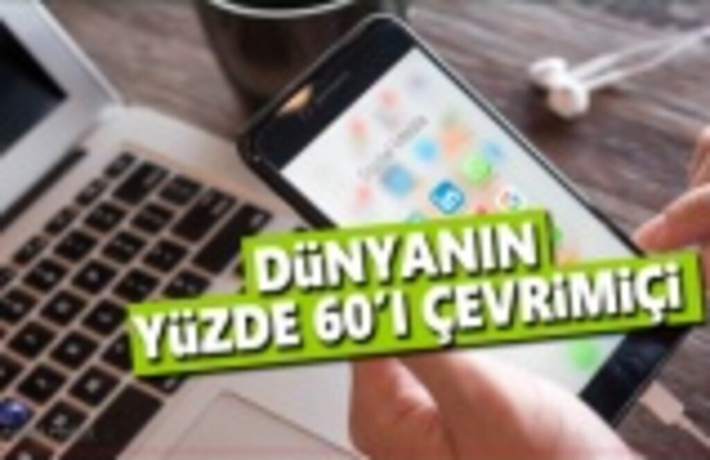 Dünyanın yüzde 60'ı Çevrimiçi