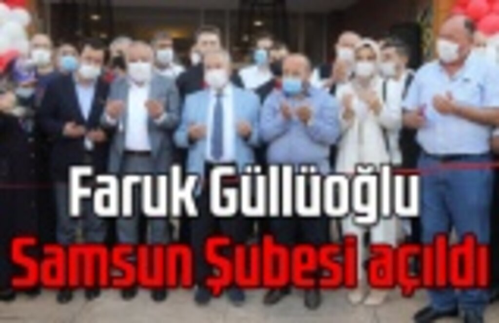 Faruk Güllüoğlu Samsun Şubesi açıldı - Samsun Haber