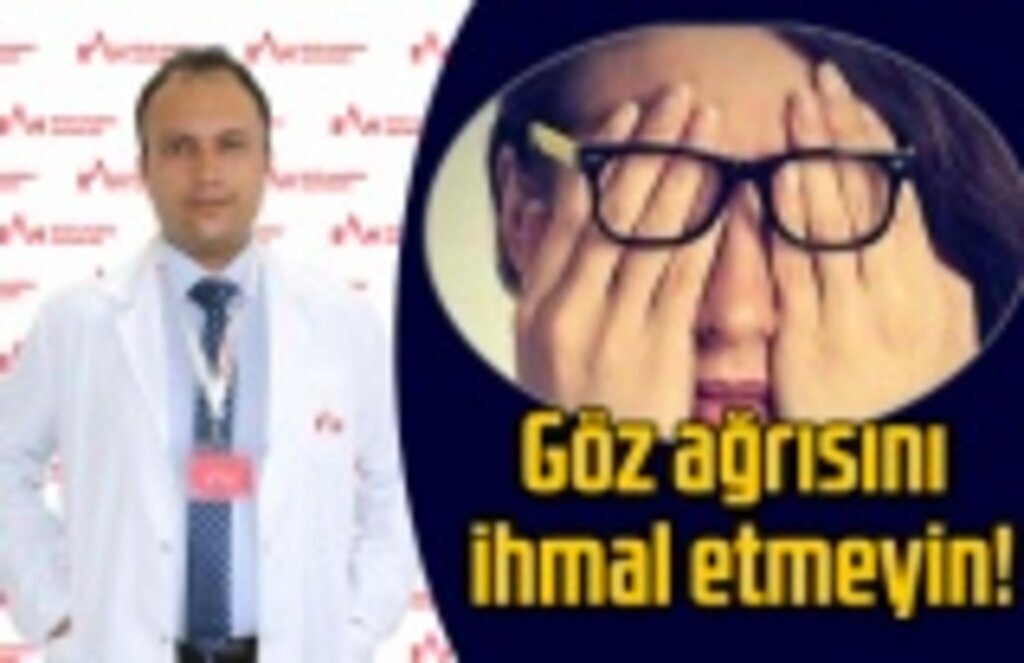 Göz ağrısını ihmal etmeyin!