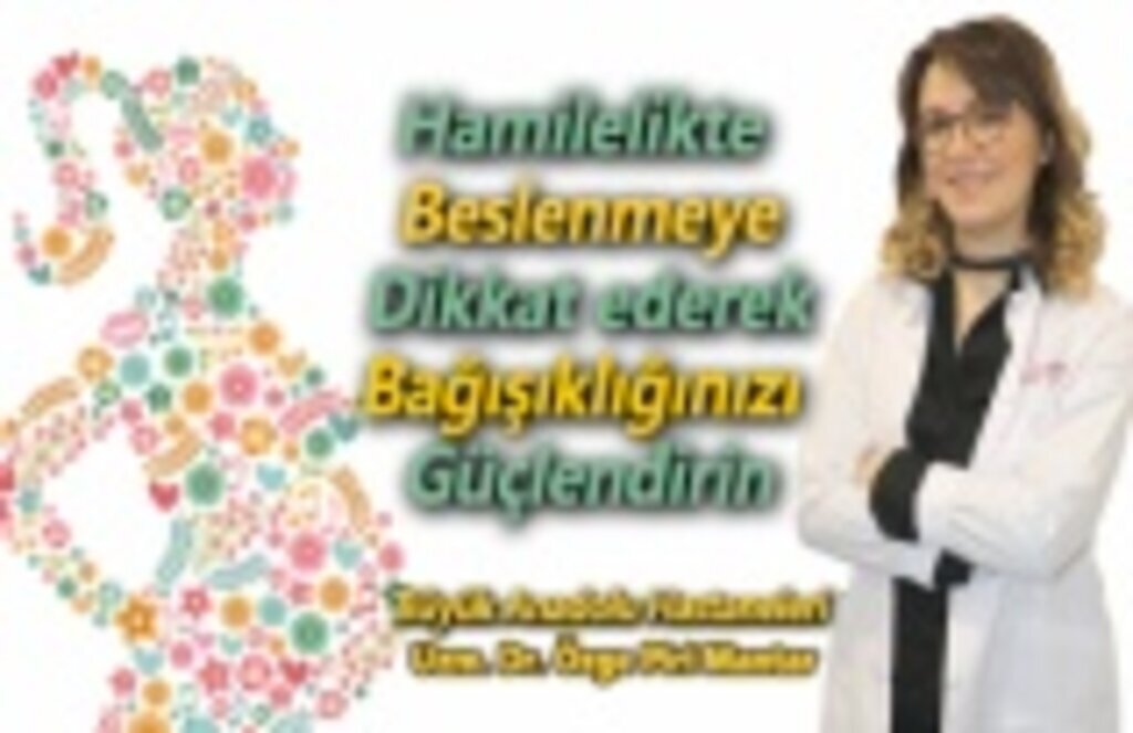 Hamilelikte beslenme düzeninize dikkat edin, bağışıklık sisteminizi güçlendirin!