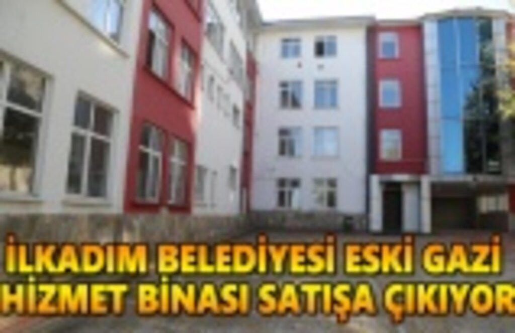 İlkadım Belediyesi eski Gazi Hizmet binasını satışa çıkarıyor