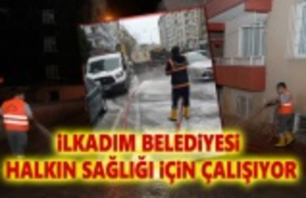 İlkadım Belediyesi Halkın Sağlığı için Hijyeni Elden Bırakmıyor