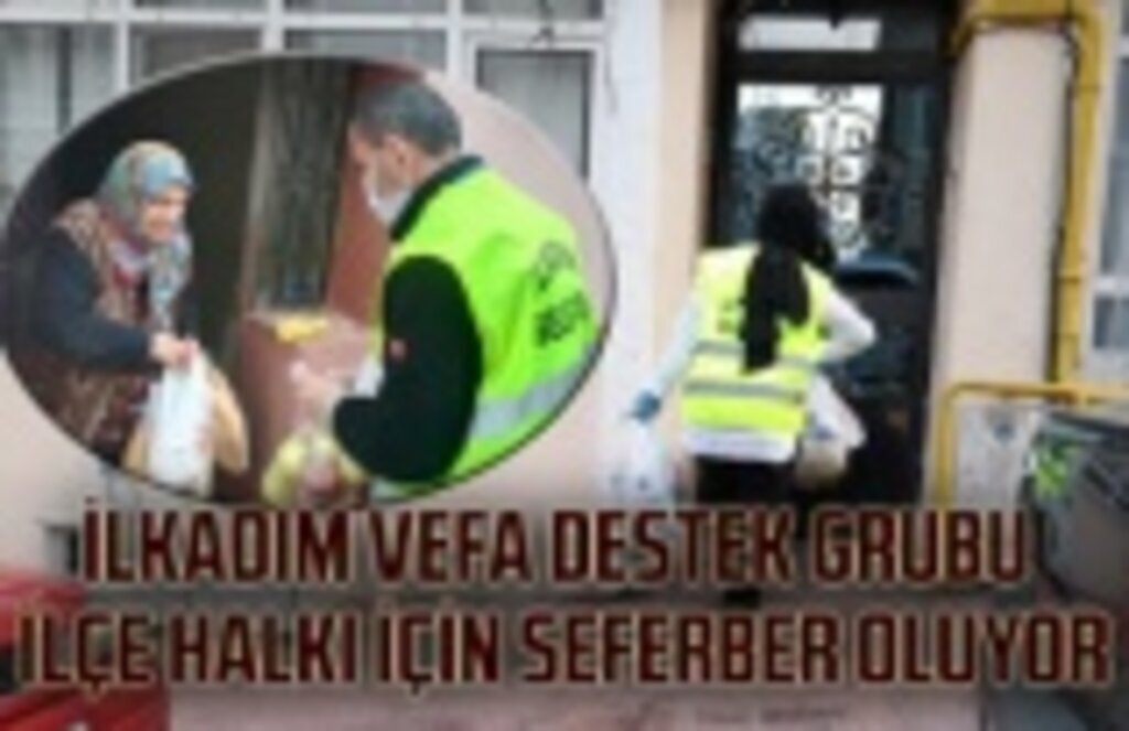 İlkadım Vefa Destek Grubu ilçe halkı için seferber oluyor