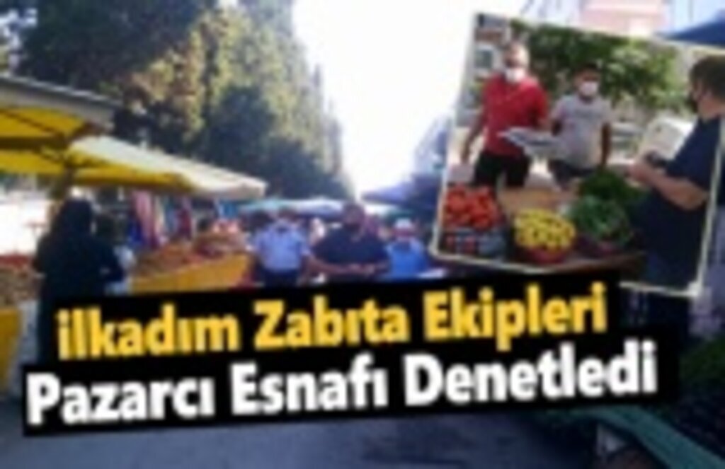İlkadım Zabıta Ekipleri Pazarcı Esnafı Denetledi