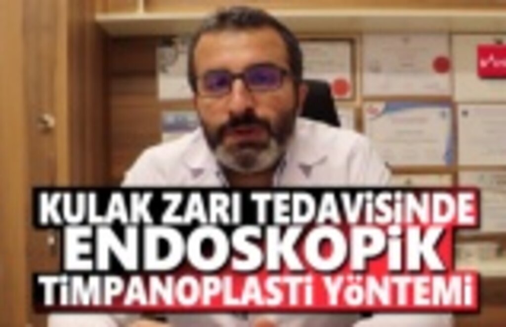 Kulak zarı tedavisinde Endoskopik Timpanoplasti Yöntemi!