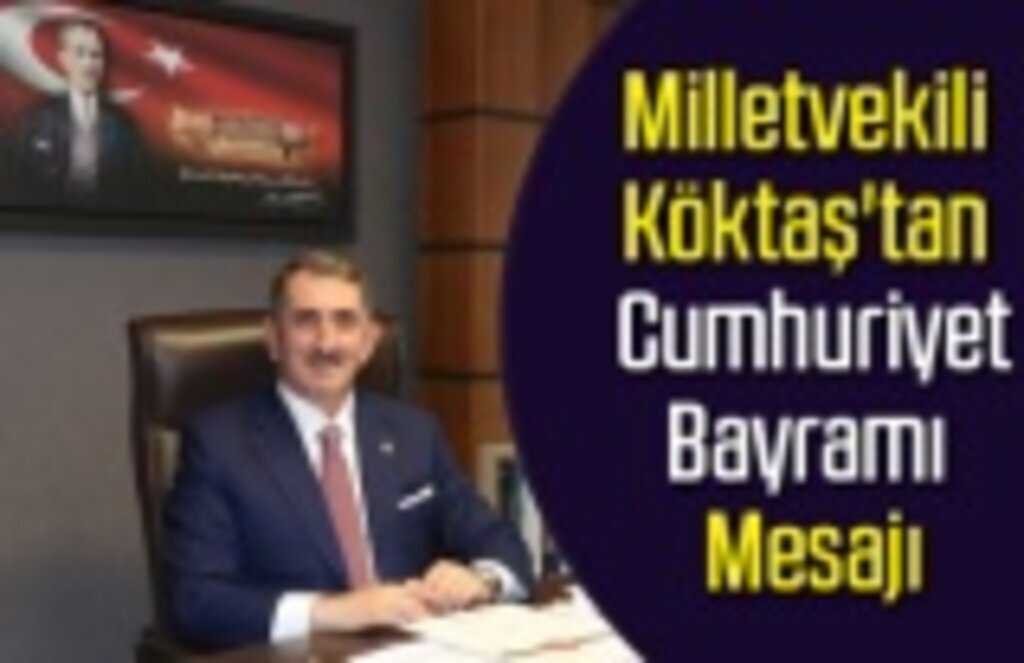 Milletvekili Köktaş'tan 29 Ekim Cumhuriyet Bayramı Mesajı