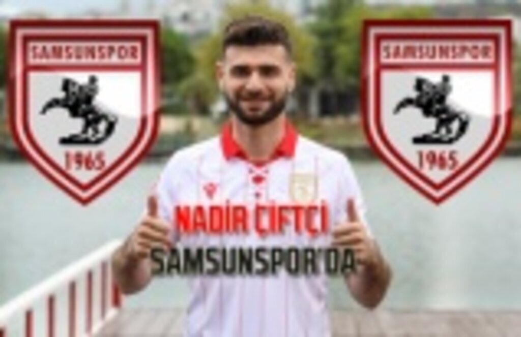 Nadir Çiftçi Samsunspor ile 2 yıllık imzayı attı