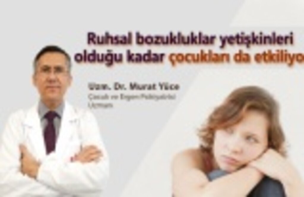 Ruhsal bozukluklar yetişkinleri olduğu kadar çocukları da etkiliyor