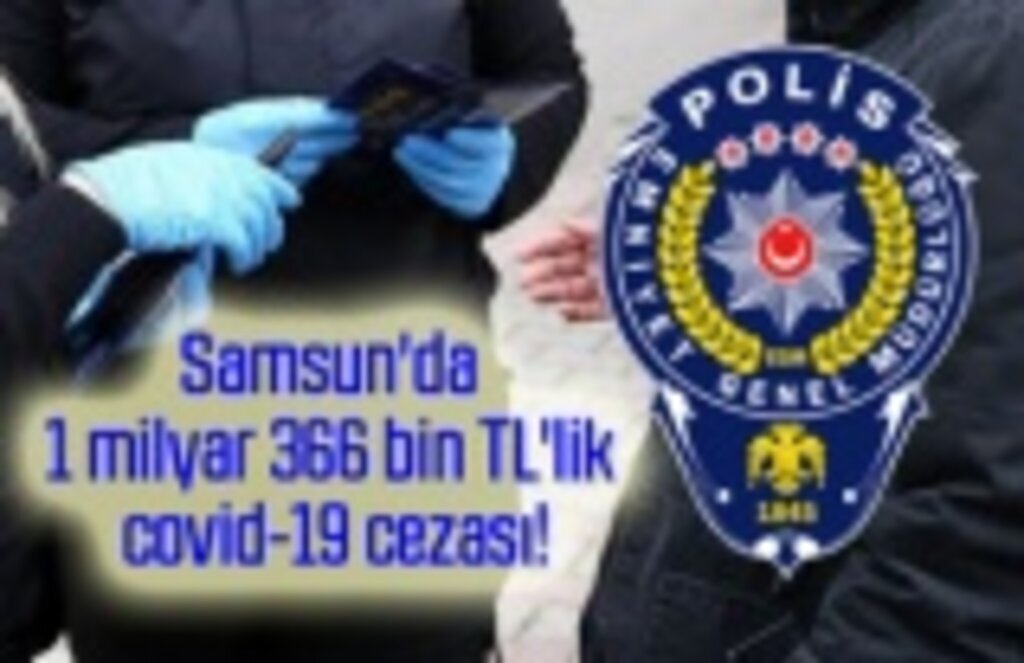 Samsun'da 1 milyar 366 bin TL'lik covid-19 cezası!