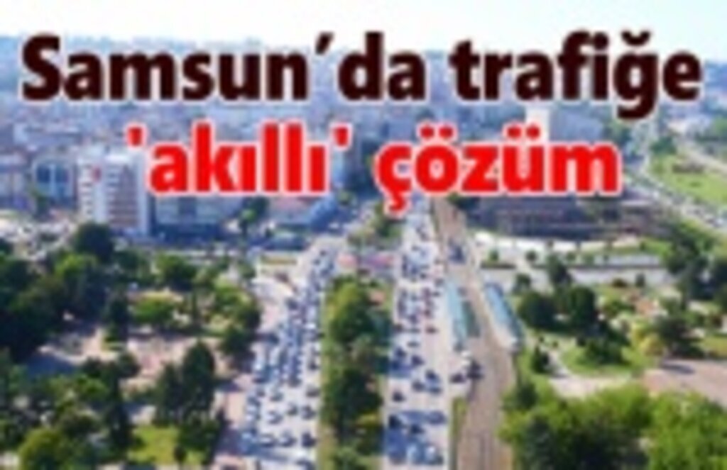 Samsun'da trafiğe 'akıllı' çözüm - Samsun Haber