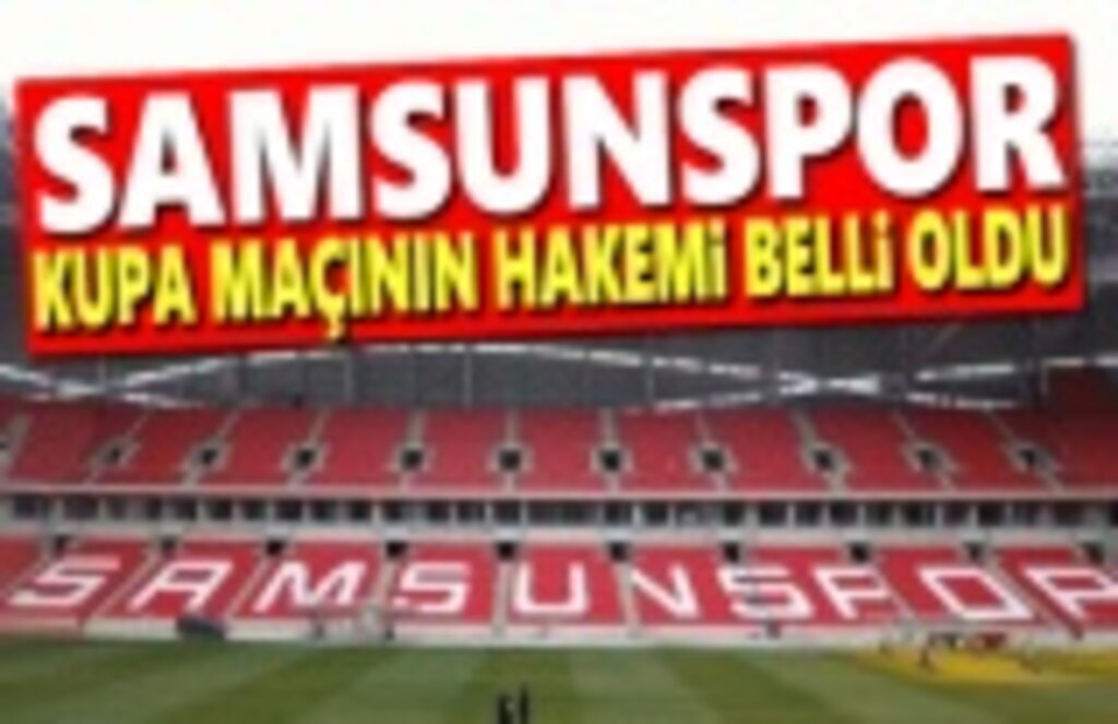Samsunspor Kupa Maçının Hakemi Belli Oldu