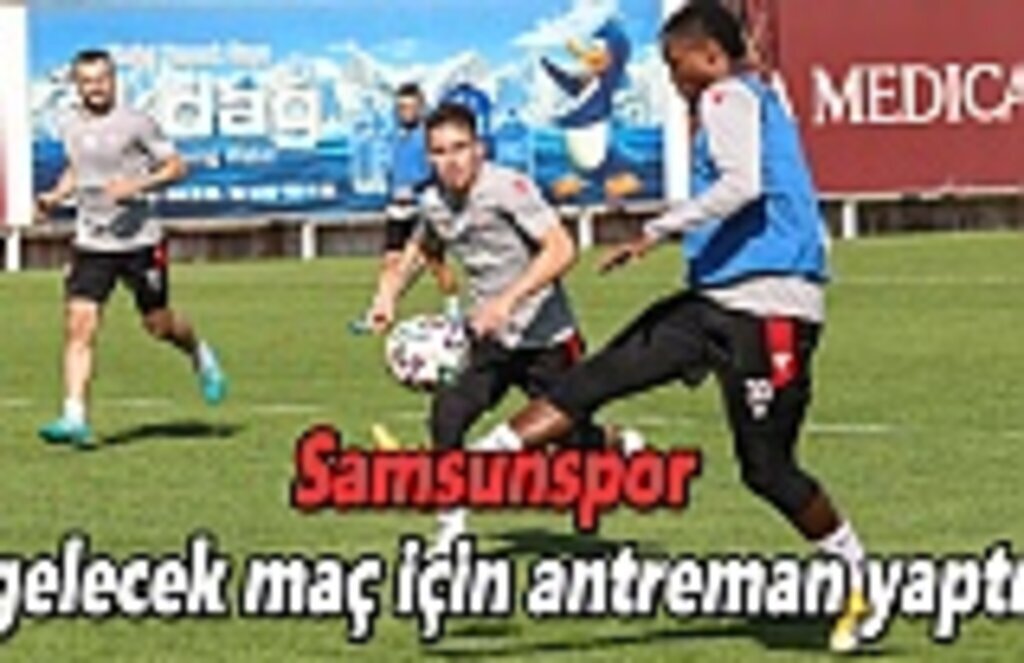 Samsunspor gelecek maç için antreman yaptı