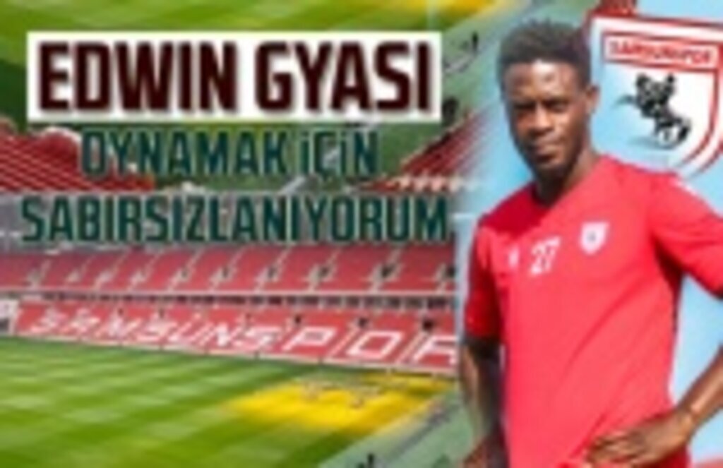 Samsunsporlu Edwin Gyasi: oynamak için sabırsızlanıyorum