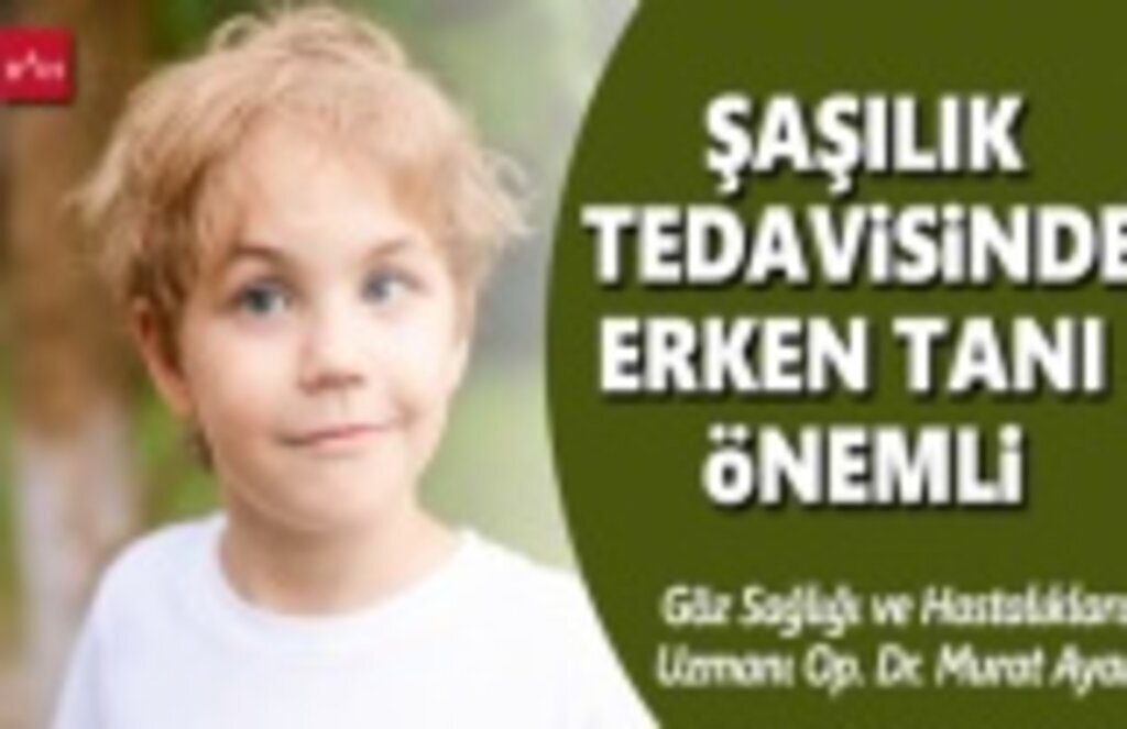 Şaşılık tedavisinde erken tanı önemli