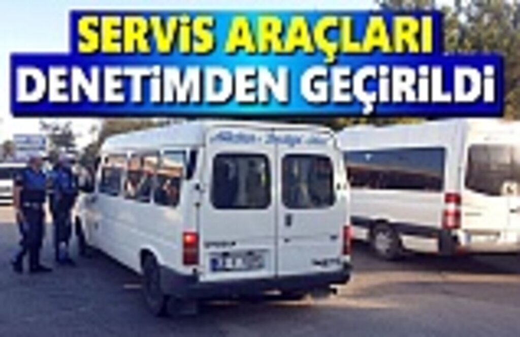 Servis araçları denetimden geçirildi