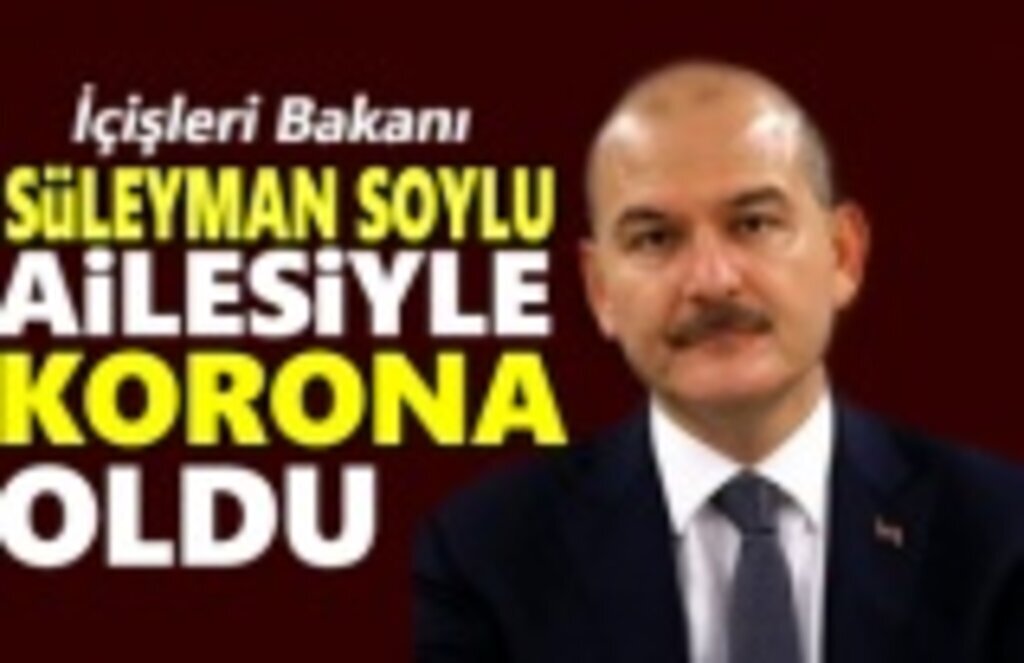 Süleyman Soylu ve ailesi koronavirüse yakalandı