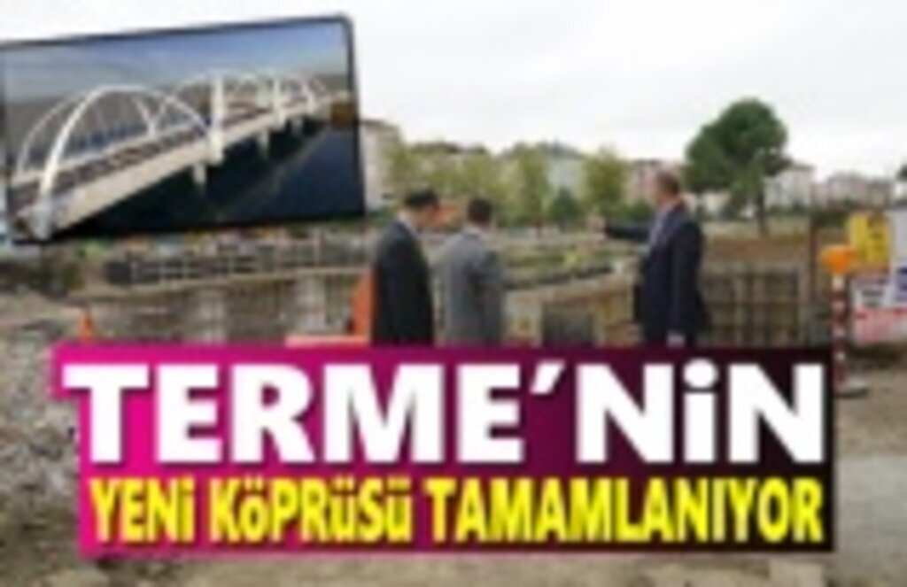 Terme'nin yeni köprüsü hızla yükseliyor