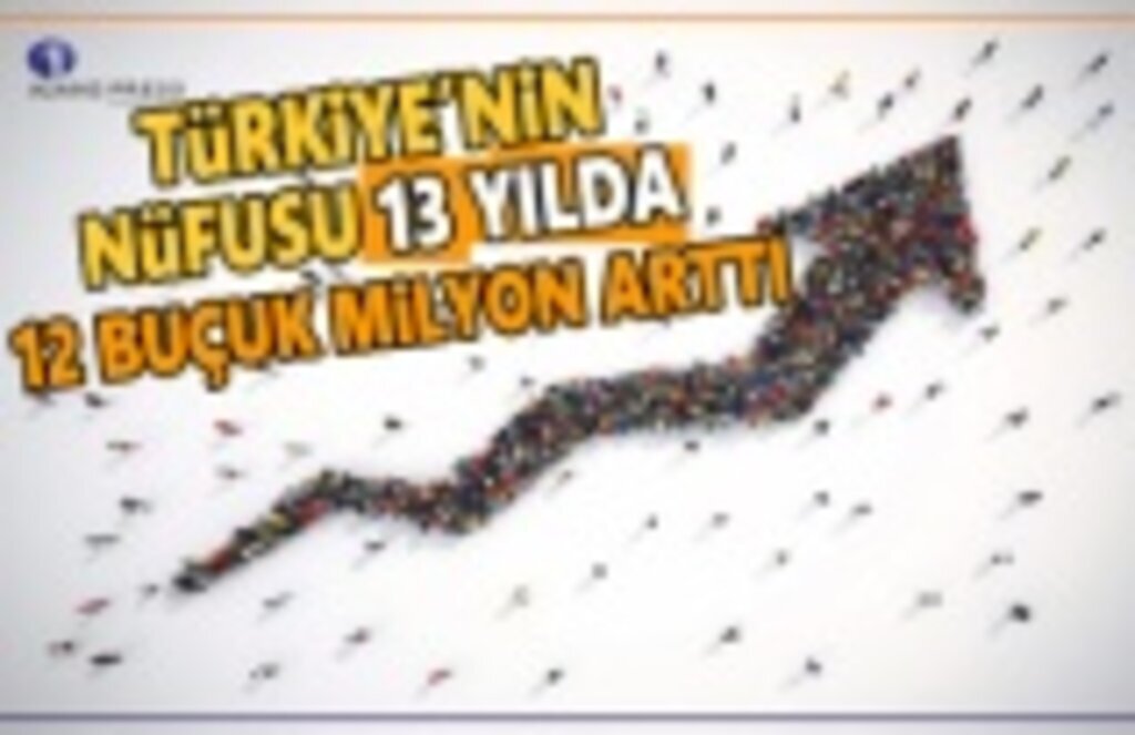 Türkiye'nin Nüfusu 13 Yılda 12,5 Milyon Arttı
