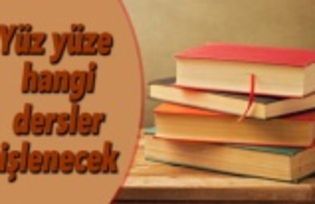 Yüz yüze hangi dersler işlenecek