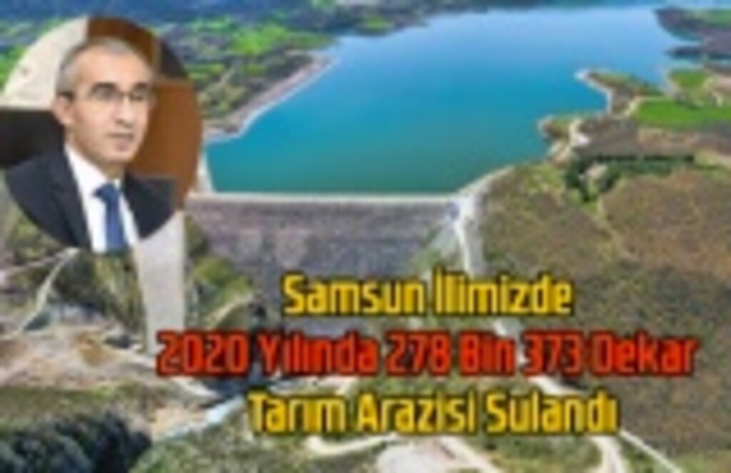 2020 Yılında 278 Bin 373 Dekar Tarım Arazisi Sulandı - Samsun Haberleri