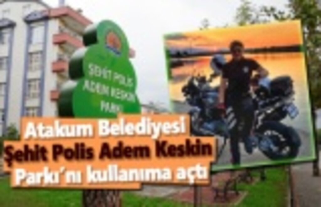 Atakum Belediyesi Şehit Polis Adem Keskin’in ismini parkta yaşatıyor