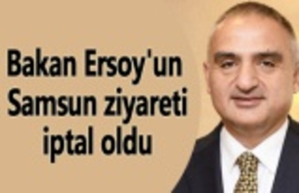 Bakan Ersoy'un Samsun ziyareti iptal oldu