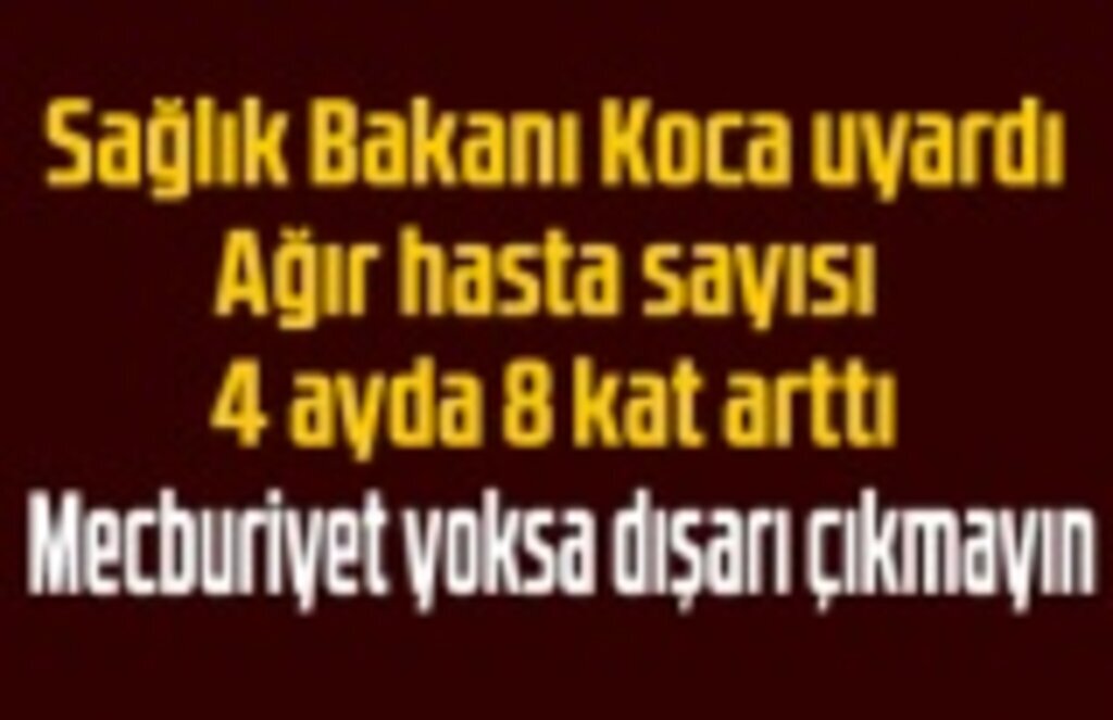 Bakan Koca uyardı: Mecburiyet yoksa dışarı çıkmayın