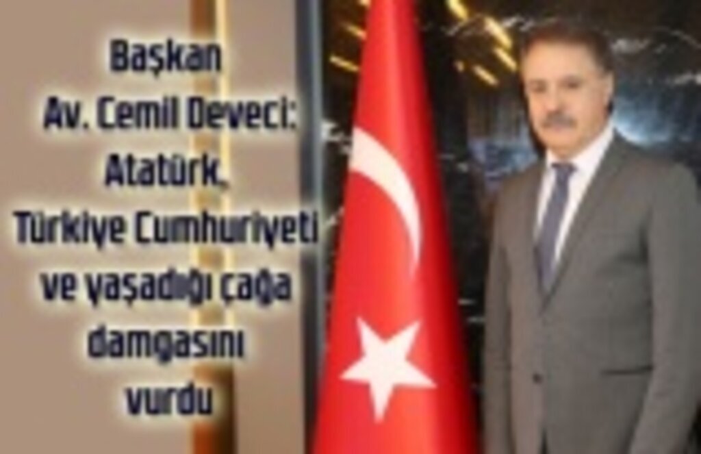 Başkan Av. Cemil Deveci: Atatürk tüm imkansızlıklara karşın kararlılığını yitirmedi