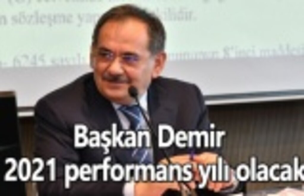 Başkan Demir : 2021 performans yılı olacak