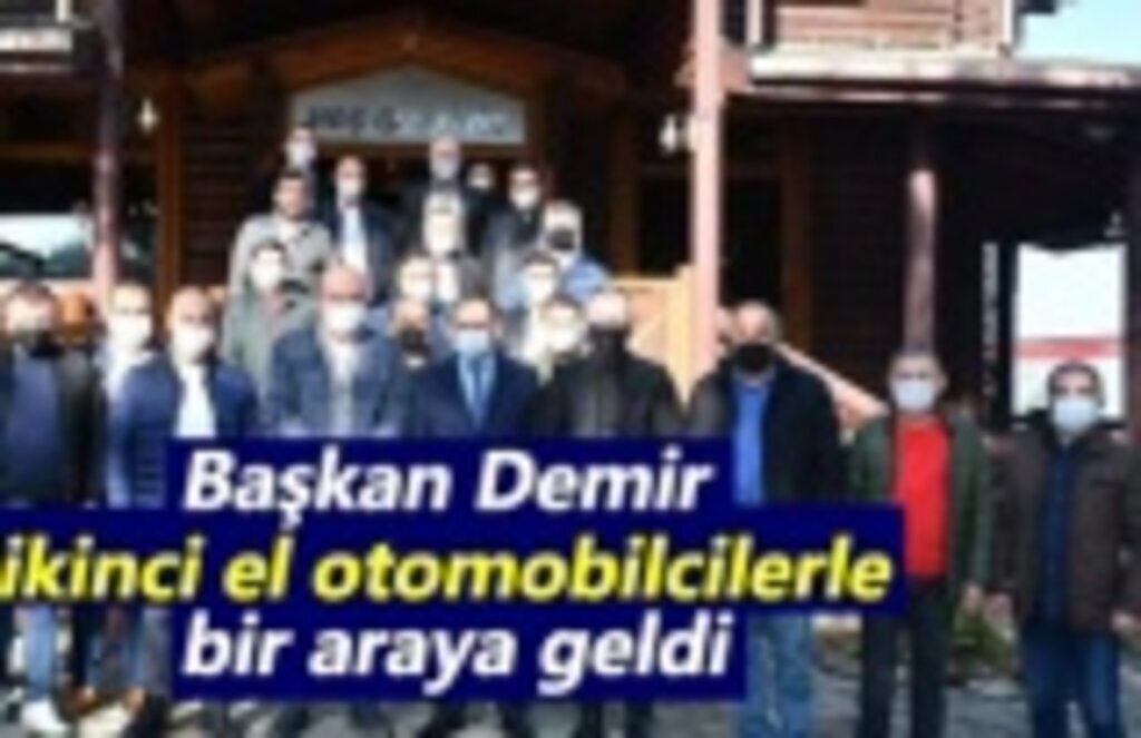 Başkan Demir, ikinci el otomobilcilerle bir araya geldi