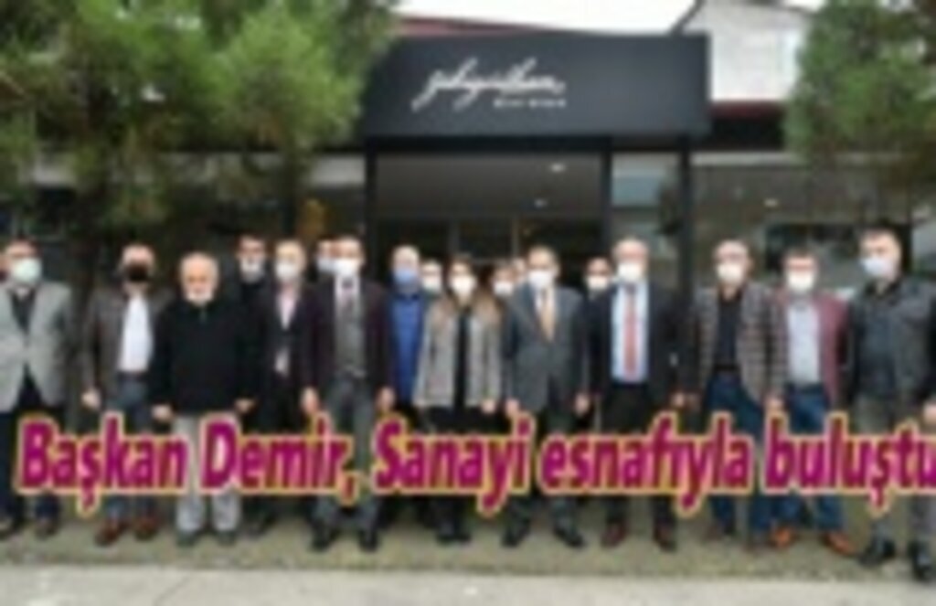 Başkan Demir, Sanayi esnafıyla buluştu