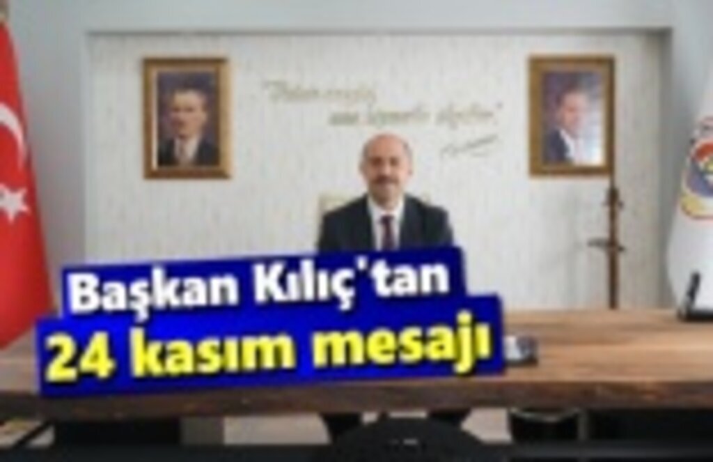 Başkan Kılıç'tan 24 kasım mesajı